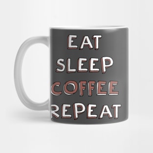 Eat, sleep, coffee, repeat Mug